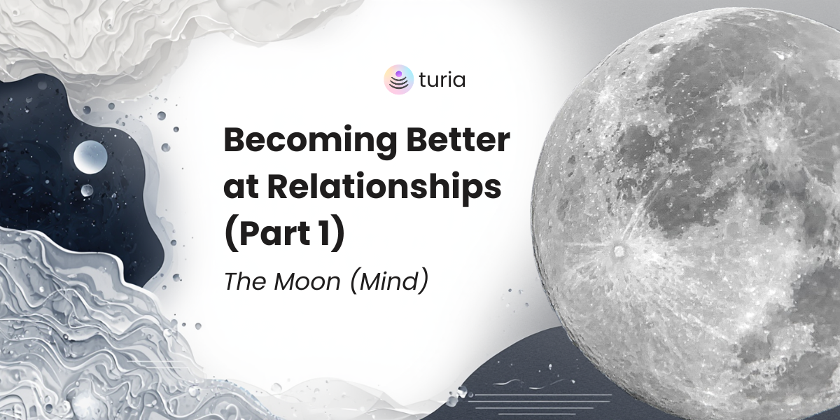 Becoming Better at Relationships (Part 1): The Moon (Mind)