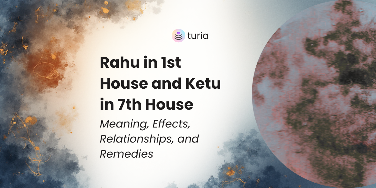Rahu in 1st House and Ketu in 7th House: Meaning, Effects, Relationships, and Remedies