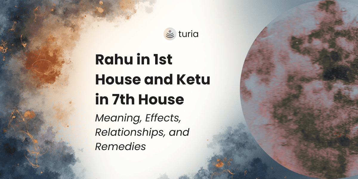 Rahu in 1st House and Ketu in 7th House: Meaning, Effects, Relationships, and Remedies